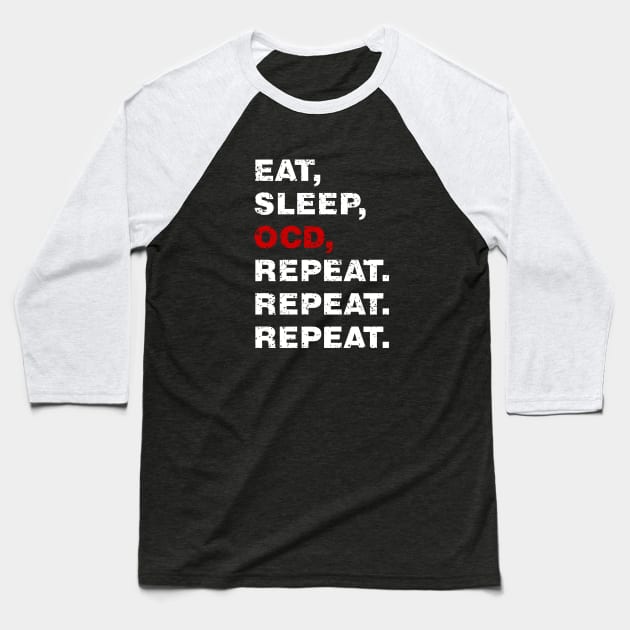 EAT SLEEP OCD REPEAT (Worn White OCD alt) [Rx-tp] Baseball T-Shirt by Roufxis